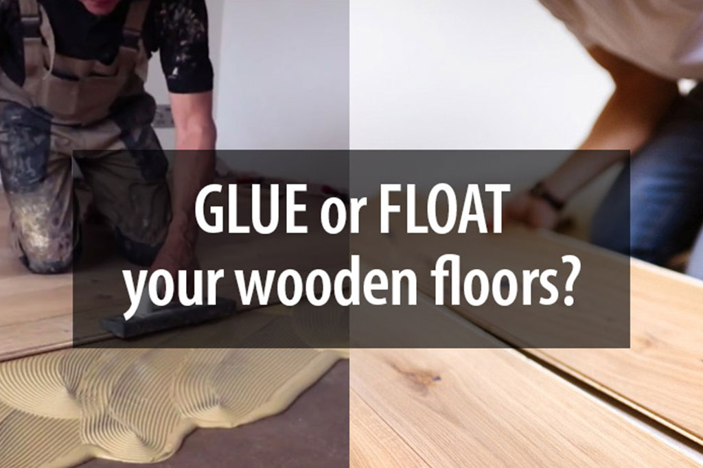 GLUE or float engineered wooden floors