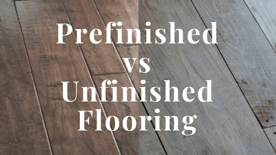 Prefinished VS Unfinished Engineered Wood Flooring